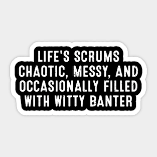 Life's scrums Chaotic, messy, and occasionally filled with witty banter Sticker